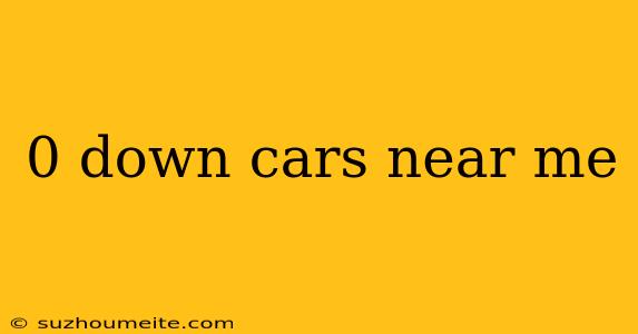 0 Down Cars Near Me