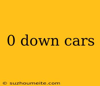 0 Down Cars