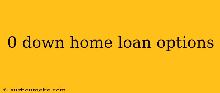 0 Down Home Loan Options