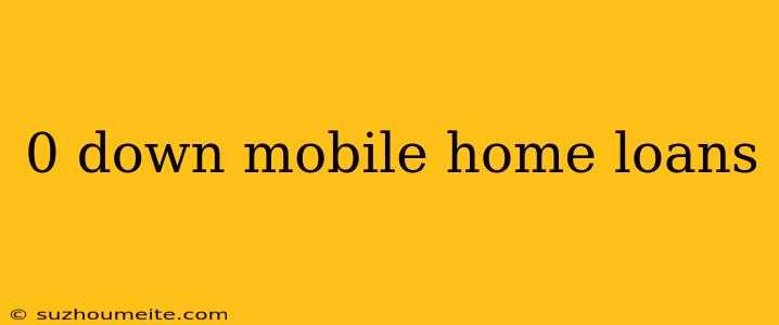 0 Down Mobile Home Loans