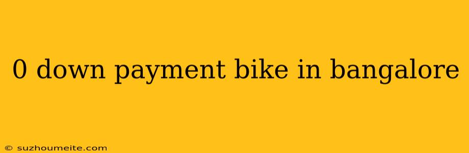 0 Down Payment Bike In Bangalore