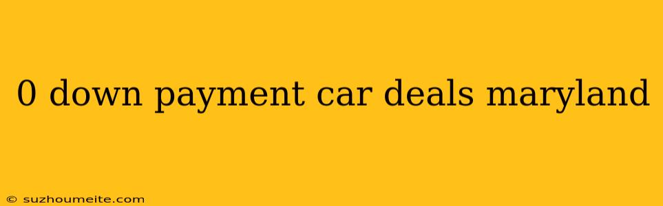 0 Down Payment Car Deals Maryland