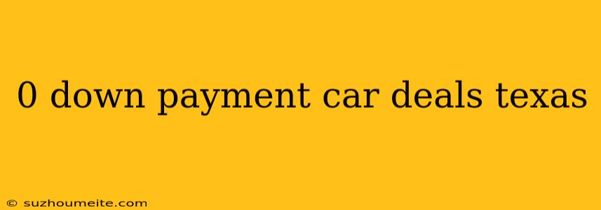 0 Down Payment Car Deals Texas