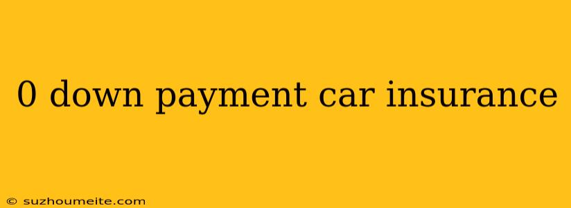 0 Down Payment Car Insurance