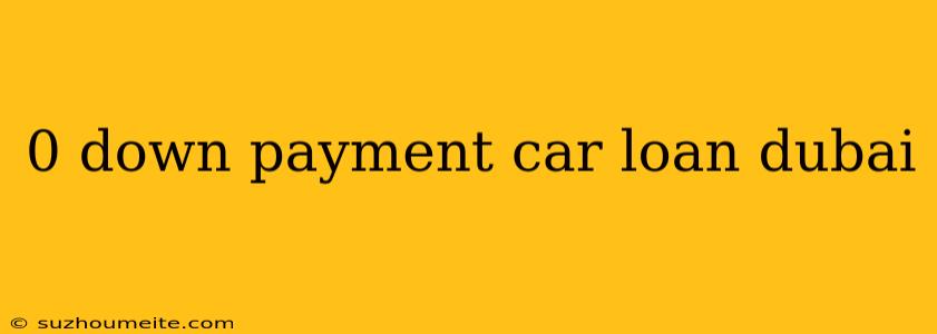 0 Down Payment Car Loan Dubai