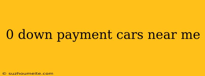 0 Down Payment Cars Near Me