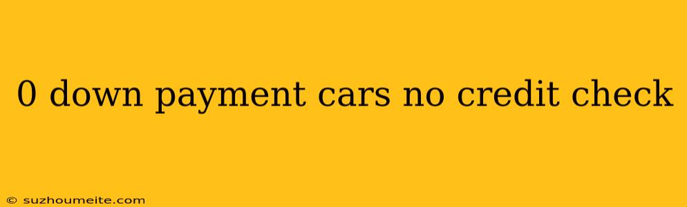 0 Down Payment Cars No Credit Check