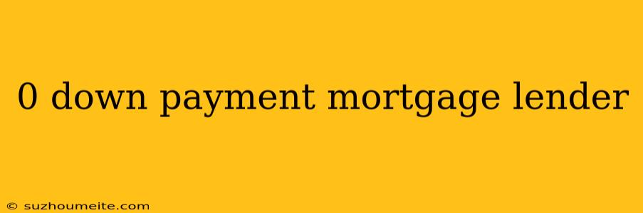 0 Down Payment Mortgage Lender