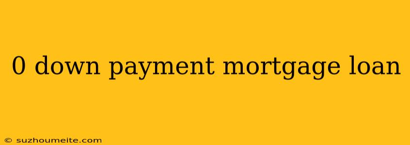 0 Down Payment Mortgage Loan