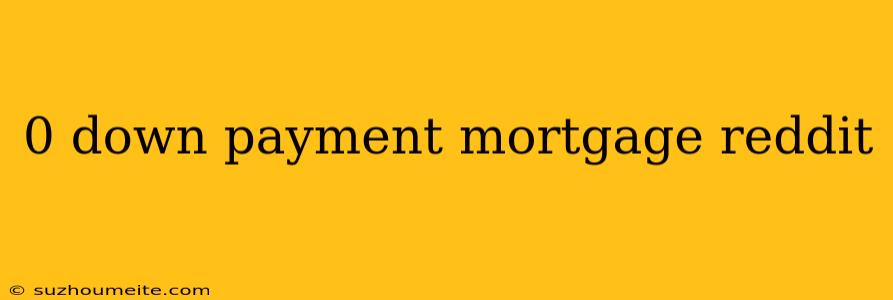 0 Down Payment Mortgage Reddit