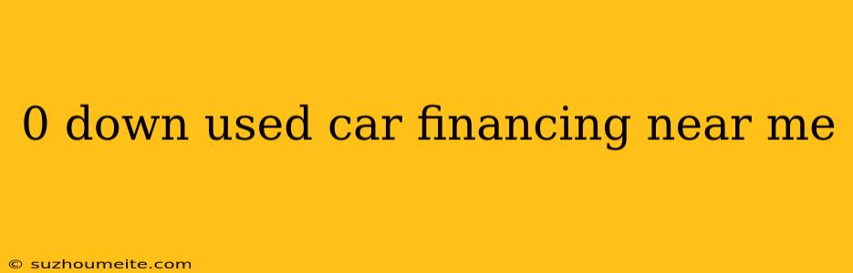 0 Down Used Car Financing Near Me