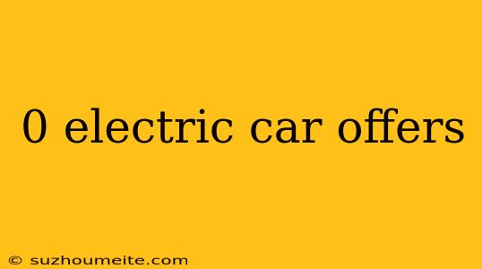 0 Electric Car Offers