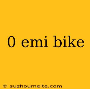 0 Emi Bike