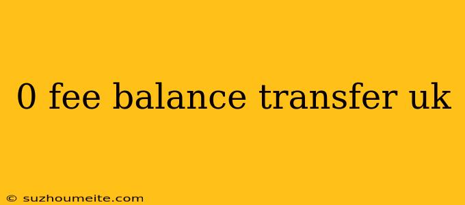 0 Fee Balance Transfer Uk