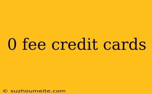 0 Fee Credit Cards