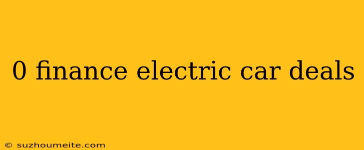 0 Finance Electric Car Deals