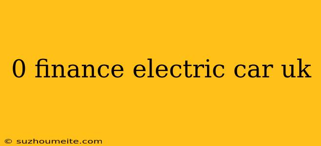 0 Finance Electric Car Uk