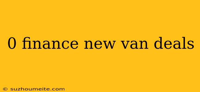 0 Finance New Van Deals