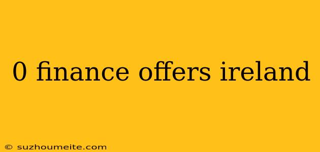 0 Finance Offers Ireland