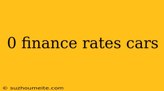 0 Finance Rates Cars