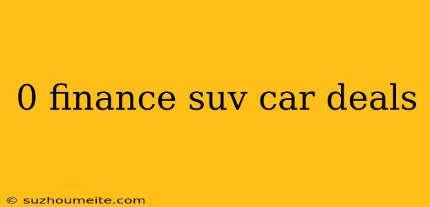 0 Finance Suv Car Deals