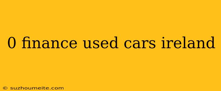 0 Finance Used Cars Ireland