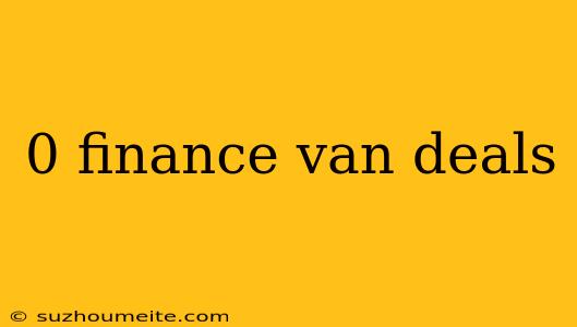 0 Finance Van Deals