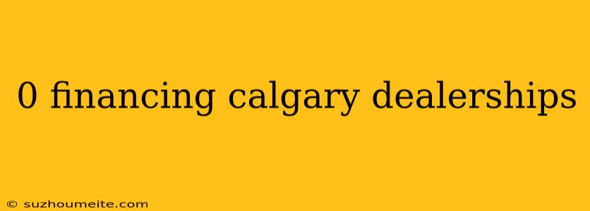 0 Financing Calgary Dealerships