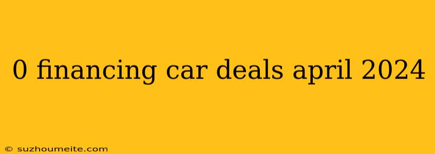 0 Financing Car Deals April 2024