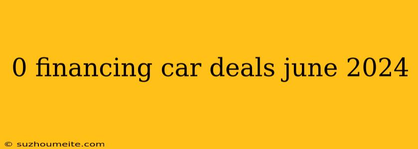 0 Financing Car Deals June 2024