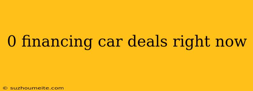 0 Financing Car Deals Right Now