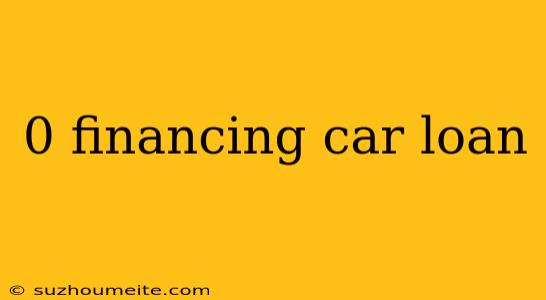 0 Financing Car Loan