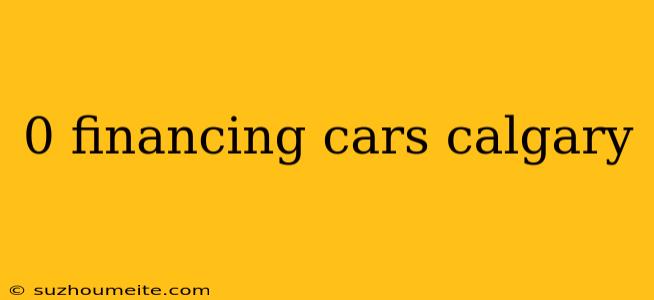 0 Financing Cars Calgary