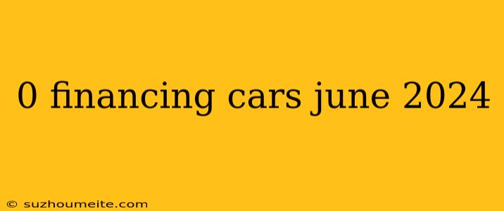 0 Financing Cars June 2024