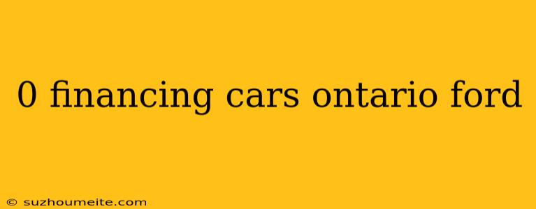 0 Financing Cars Ontario Ford