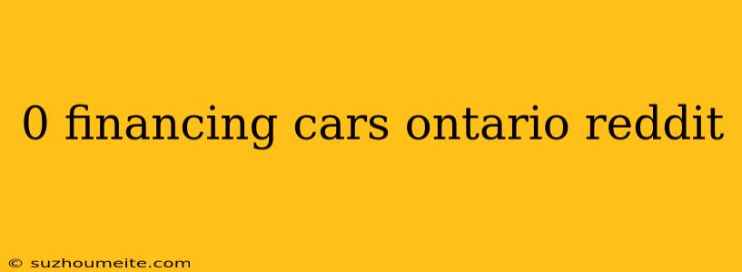 0 Financing Cars Ontario Reddit