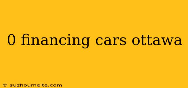 0 Financing Cars Ottawa