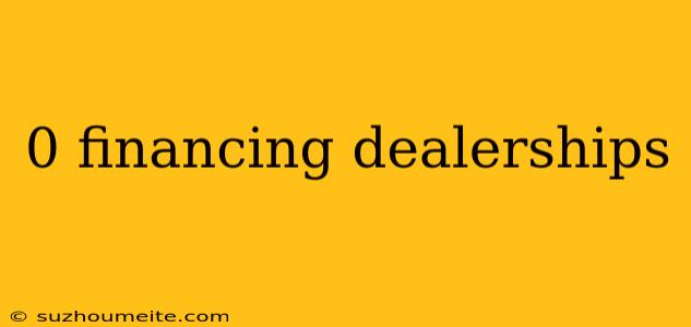 0 Financing Dealerships