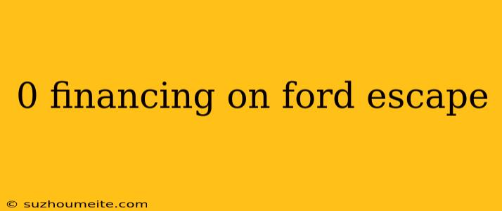 0 Financing On Ford Escape