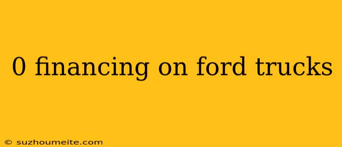 0 Financing On Ford Trucks