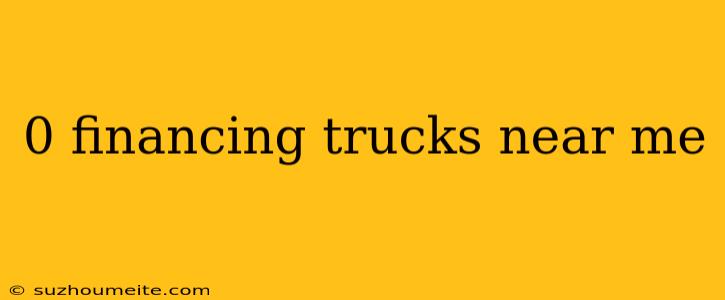 0 Financing Trucks Near Me