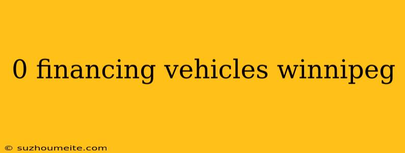 0 Financing Vehicles Winnipeg