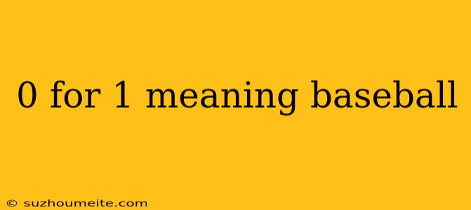 0 For 1 Meaning Baseball