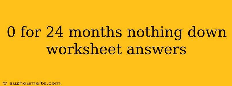 0 For 24 Months Nothing Down Worksheet Answers