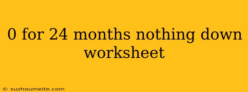 0 For 24 Months Nothing Down Worksheet