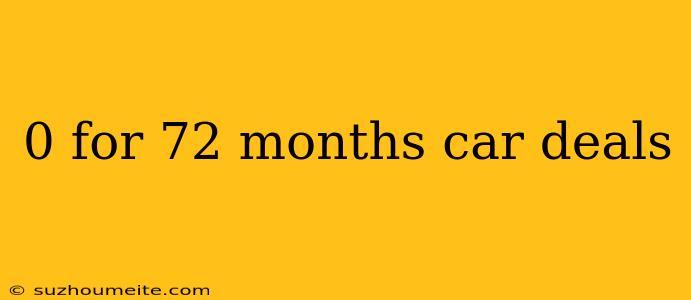 0 For 72 Months Car Deals