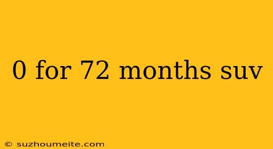 0 For 72 Months Suv