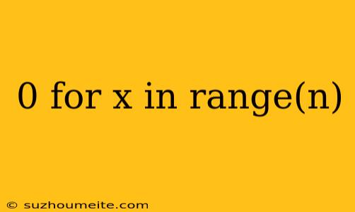 0 For X In Range(n)