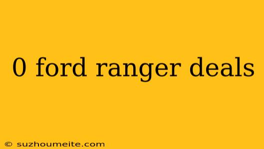 0 Ford Ranger Deals