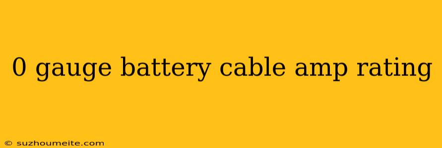 0 Gauge Battery Cable Amp Rating